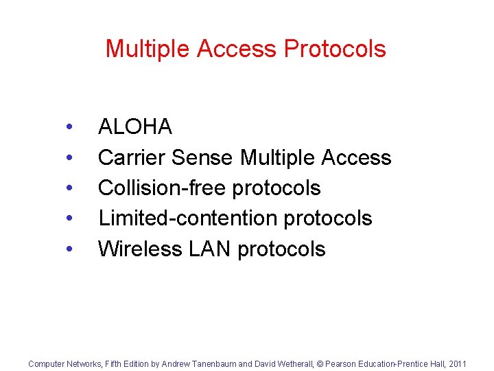 Multiple Access Protocols • • • ALOHA Carrier Sense Multiple Access Collision-free protocols Limited-contention