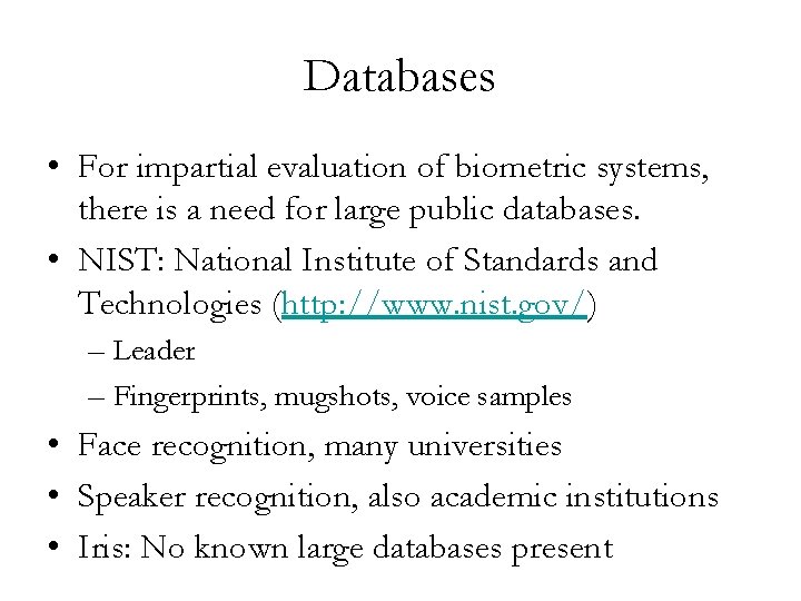 Databases • For impartial evaluation of biometric systems, there is a need for large