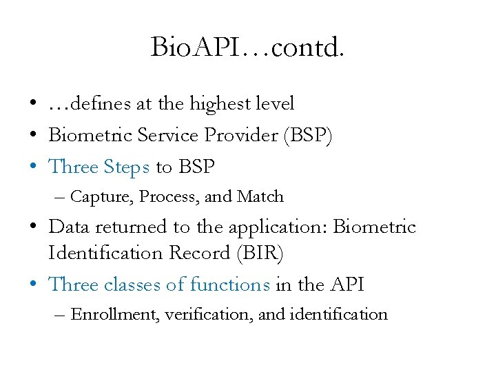 Bio. API…contd. • …defines at the highest level • Biometric Service Provider (BSP) •