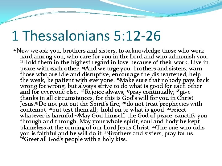 1 Thessalonians 5: 12 -26 12 Now we ask you, brothers and sisters, to