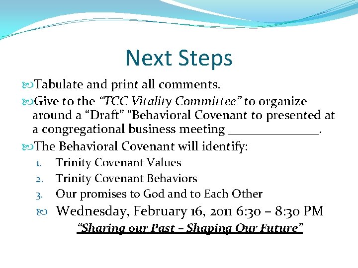 Next Steps Tabulate and print all comments. Give to the “TCC Vitality Committee” to