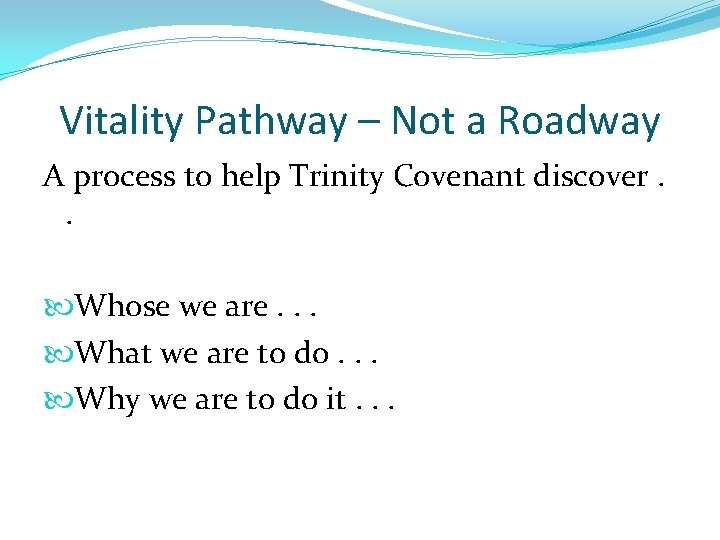 Vitality Pathway – Not a Roadway A process to help Trinity Covenant discover. .