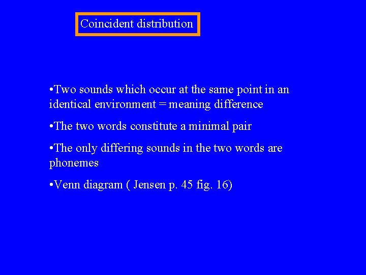 Coincident distribution • Two sounds which occur at the same point in an identical