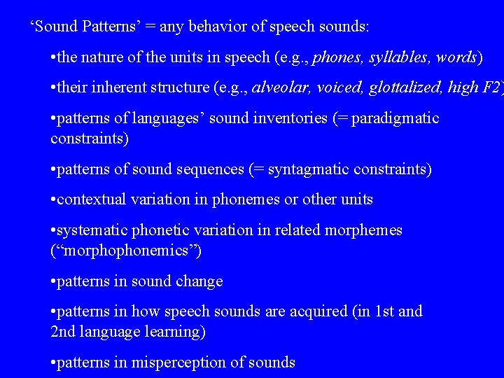 ‘Sound Patterns’ = any behavior of speech sounds: • the nature of the units