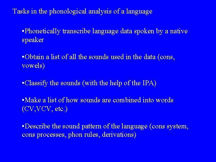 Tasks in the phonological analysis of a language • Phonetically transcribe language data spoken