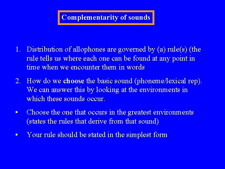 Complementarity of sounds 1. Distribution of allophones are governed by (a) rule(s) (the rule