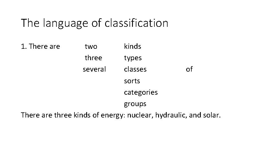 The language of classification 1. There are two three several kinds types classes of