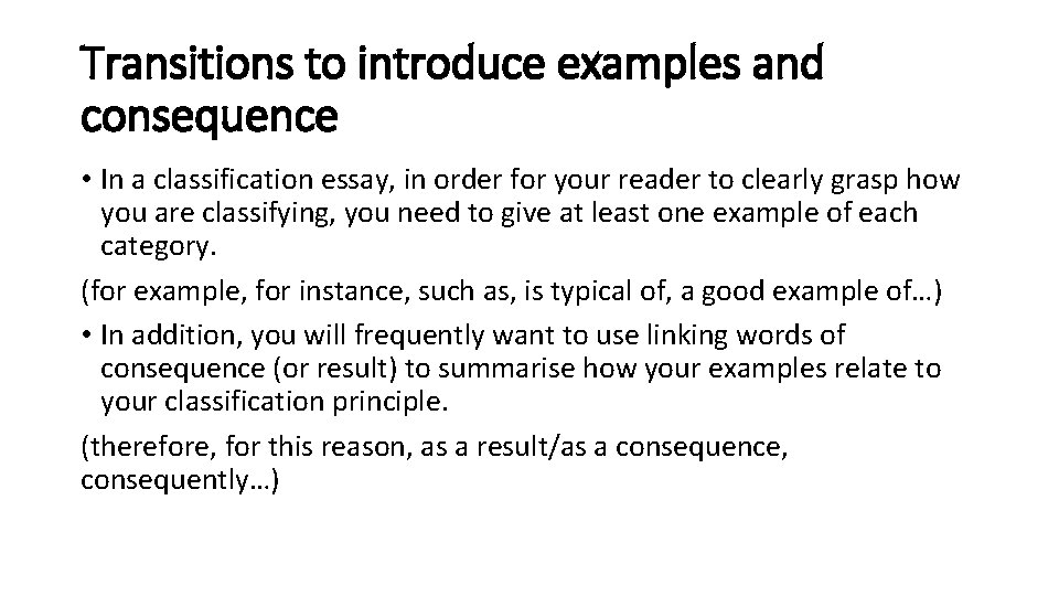 Transitions to introduce examples and consequence • In a classification essay, in order for