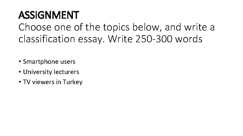 ASSIGNMENT Choose one of the topics below, and write a classification essay. Write 250