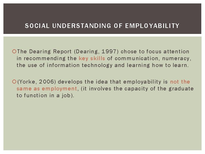SOCIAL UNDERSTANDING OF EMPLOYABILITY The Dearing Report (Dearing, 1997) chose to focus attention in