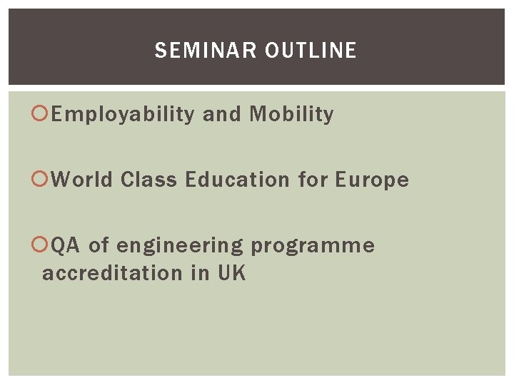 SEMINAR OUTLINE Employability and Mobility World Class Education for Europe QA of engineering programme