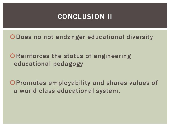 CONCLUSION II Does no not endanger educational diversity Reinforces the status of engineering educational