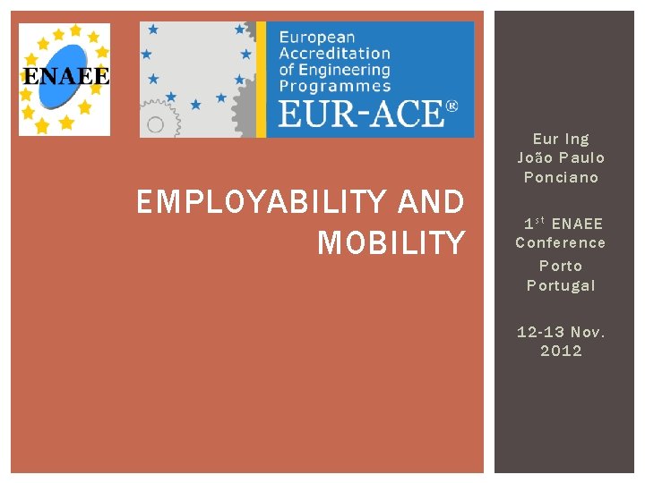 EMPLOYABILITY AND MOBILITY Eur Ing João Paulo Ponciano 1 s t ENAEE Conference Porto