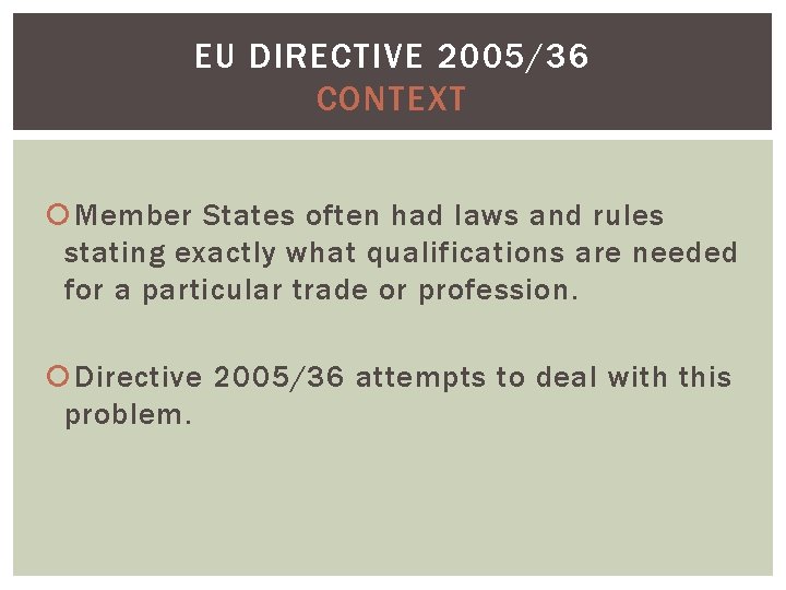 EU DIRECTIVE 2005/36 CONTEXT Member States often had laws and rules stating exactly what