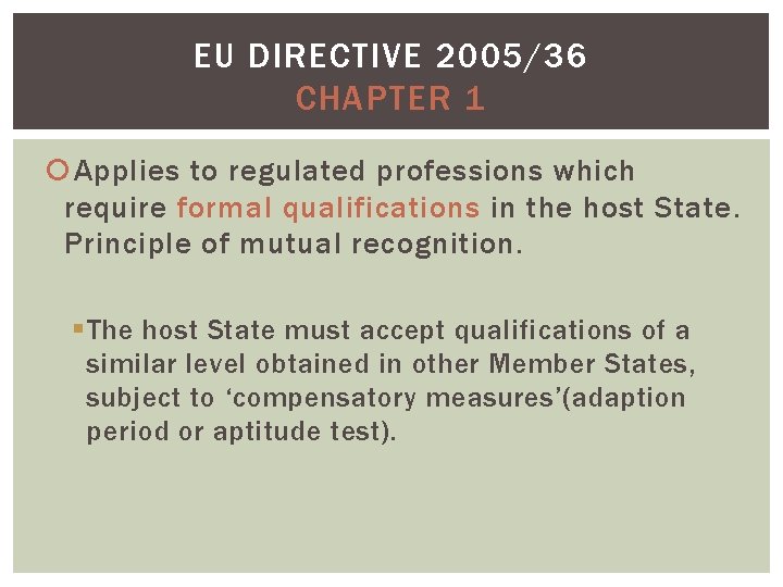 EU DIRECTIVE 2005/36 CHAPTER 1 Applies to regulated professions which require formal qualifications in