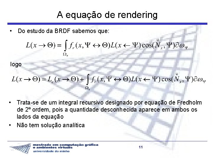 A equação de rendering • Do estudo da BRDF sabemos que: logo • Trata-se