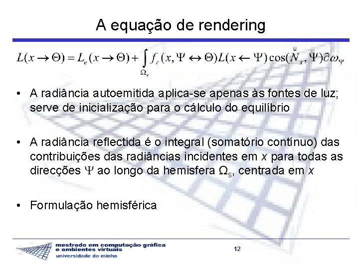 A equação de rendering • A radiância autoemitida aplica-se apenas às fontes de luz;