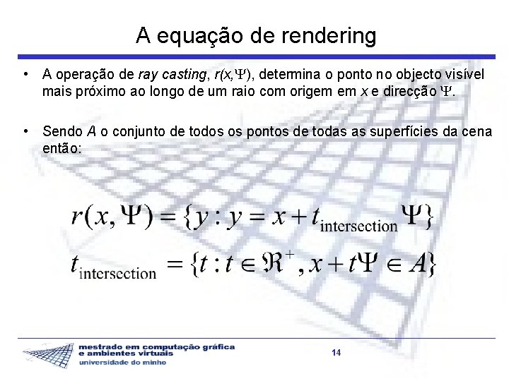 A equação de rendering • A operação de ray casting, r(x, ), determina o