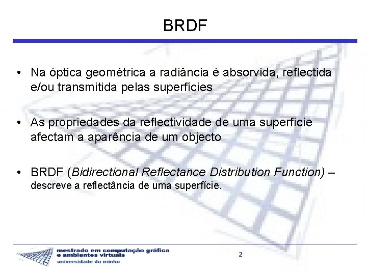 BRDF • Na óptica geométrica a radiância é absorvida, reflectida e/ou transmitida pelas superfícies