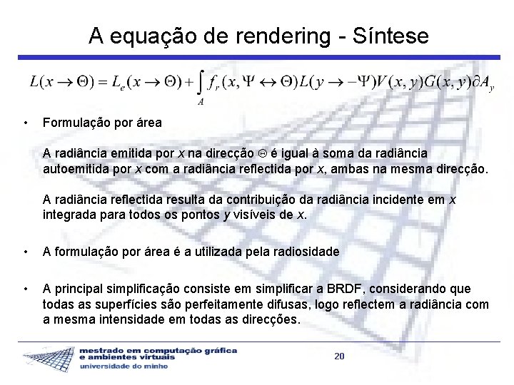 A equação de rendering - Síntese • Formulação por área A radiância emitida por