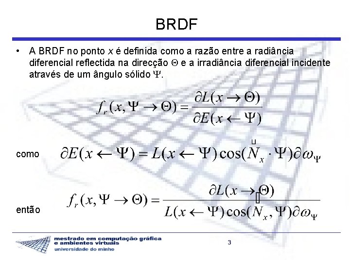 BRDF • A BRDF no ponto x é definida como a razão entre a