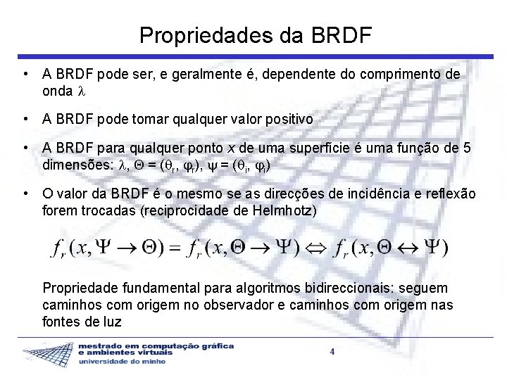 Propriedades da BRDF • A BRDF pode ser, e geralmente é, dependente do comprimento