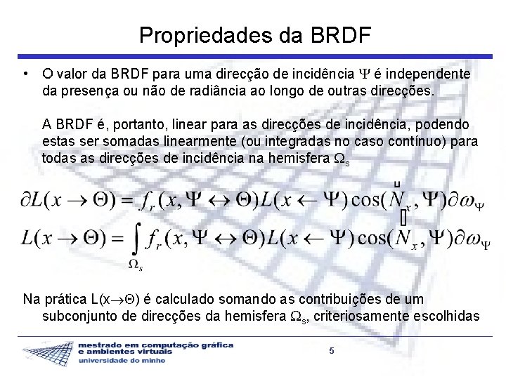 Propriedades da BRDF • O valor da BRDF para uma direcção de incidência é