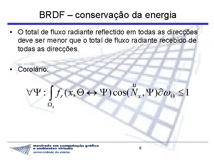 BRDF – conservação da energia • O total de fluxo radiante reflectido em todas