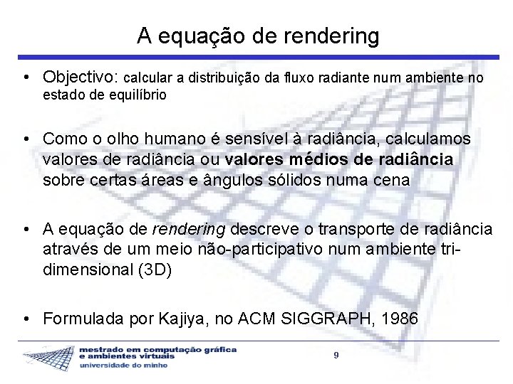 A equação de rendering • Objectivo: calcular a distribuição da fluxo radiante num ambiente