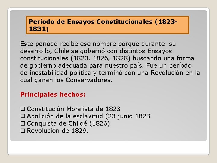 Período de Ensayos Constitucionales (18231831) Este período recibe ese nombre porque durante su desarrollo,