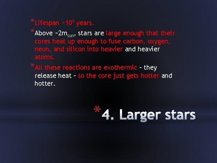 *Lifespan ~109 years. *Above ~2 msun, stars are large enough that their cores heat