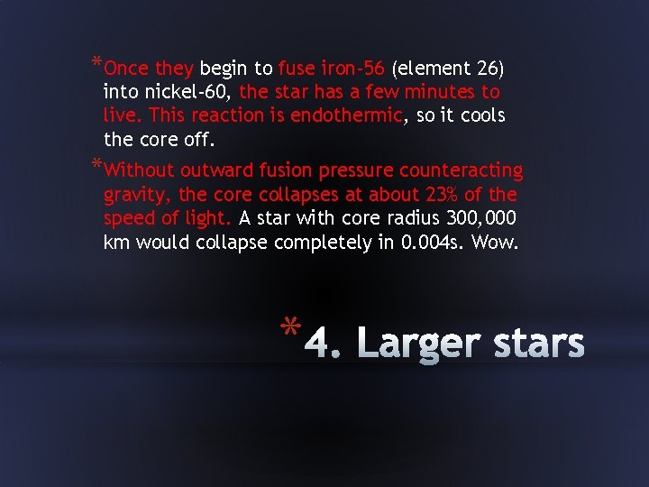 *Once they begin to fuse iron-56 (element 26) into nickel-60, the star has a