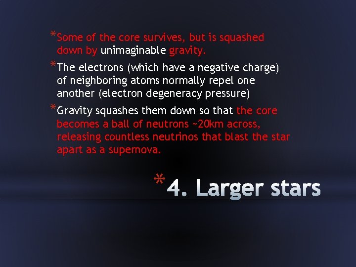 *Some of the core survives, but is squashed down by unimaginable gravity. *The electrons
