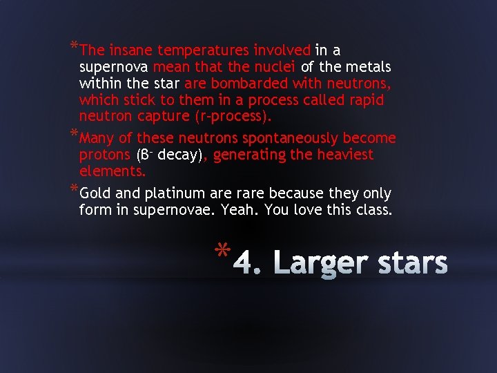 *The insane temperatures involved in a supernova mean that the nuclei of the metals