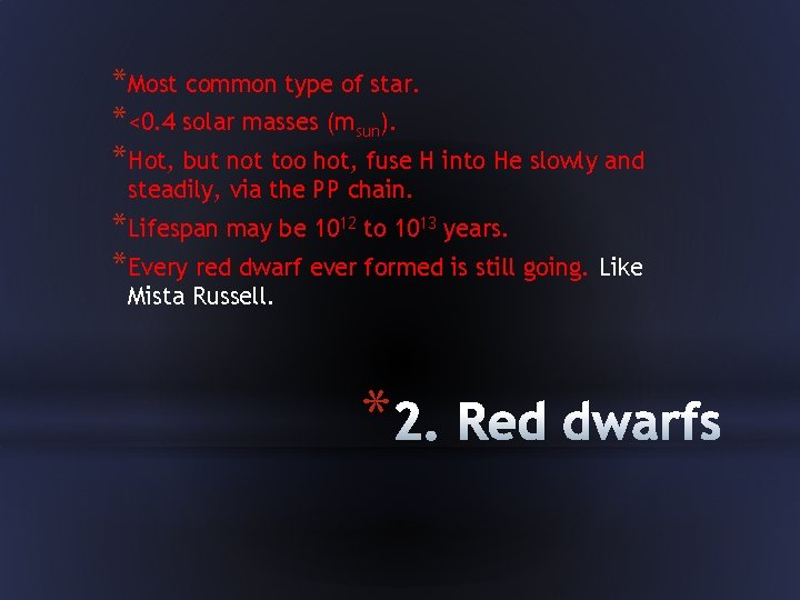 *Most common type of star. *<0. 4 solar masses (msun). *Hot, but not too