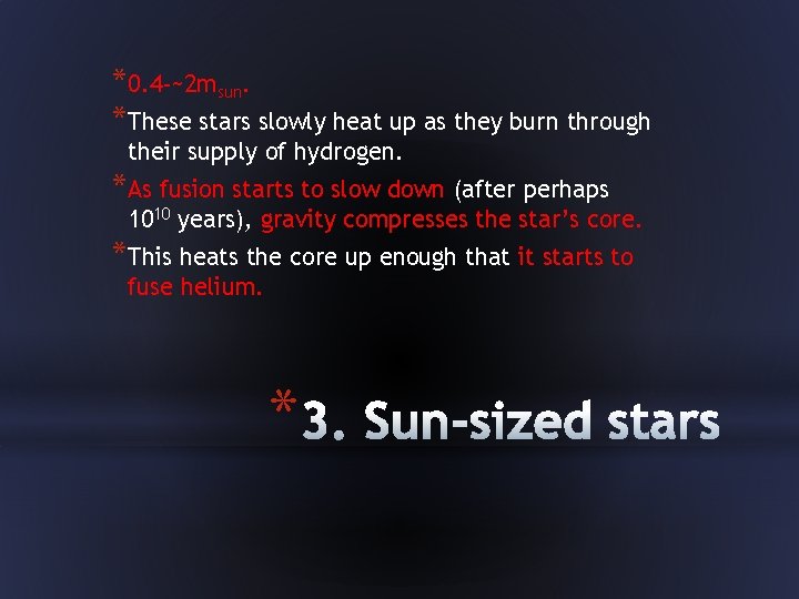 *0. 4 -~2 msun. *These stars slowly heat up as they burn through their