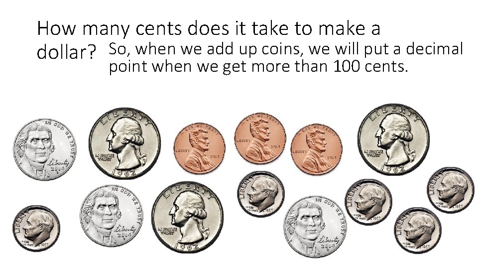 How many cents does it take to make a dollar? So, when we add