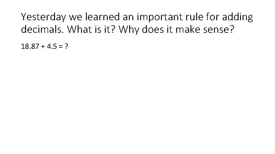 Yesterday we learned an important rule for adding decimals. What is it? Why does