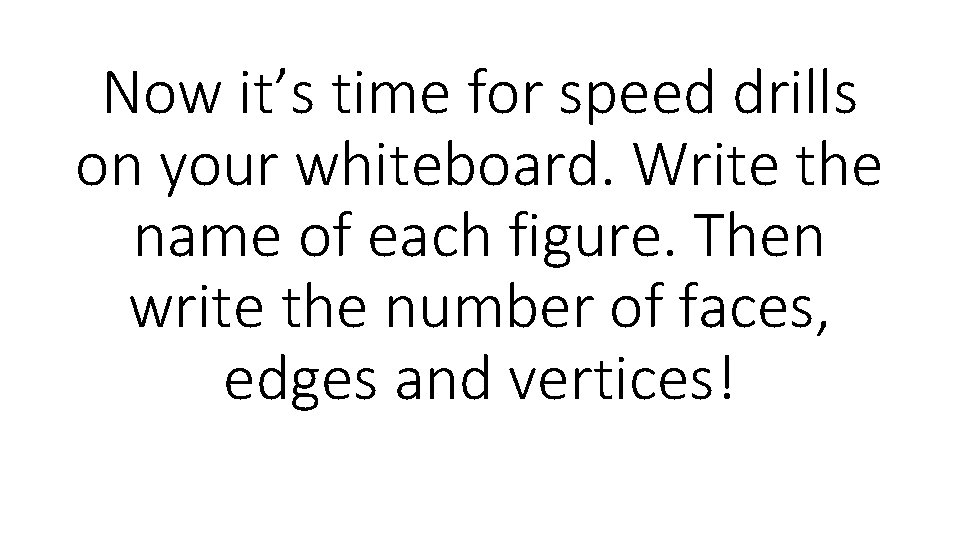 Now it’s time for speed drills on your whiteboard. Write the name of each
