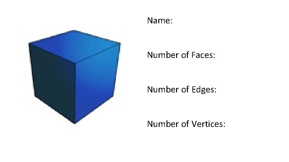 Name: Number of Faces: Number of Edges: Number of Vertices: 