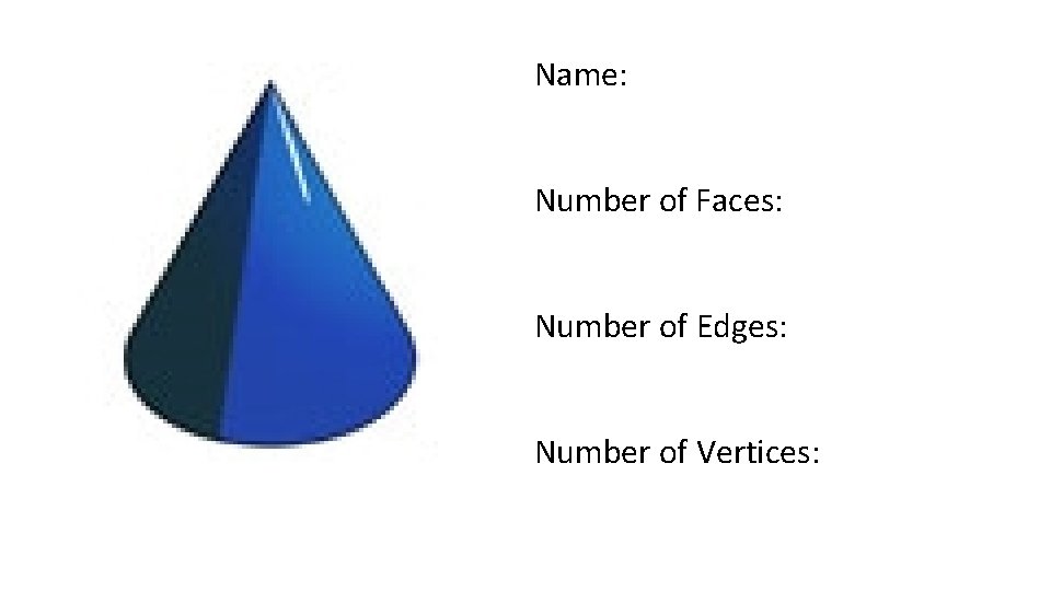 Name: Number of Faces: Number of Edges: Number of Vertices: 