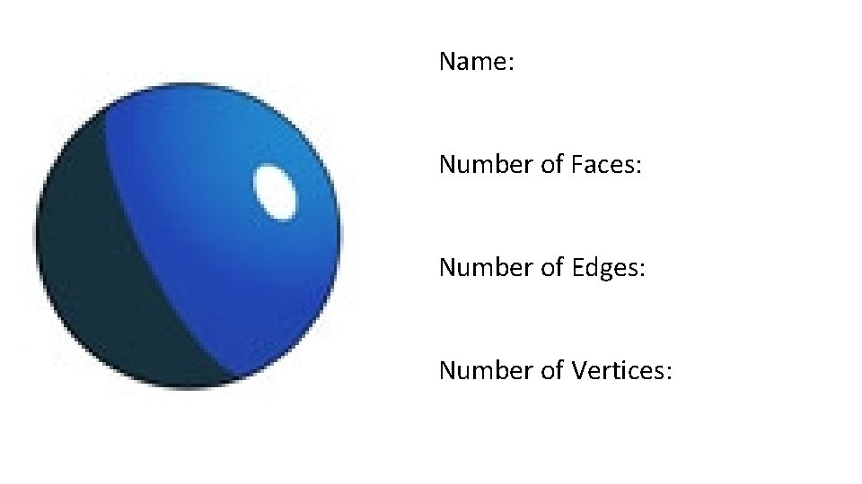 Name: Number of Faces: Number of Edges: Number of Vertices: 