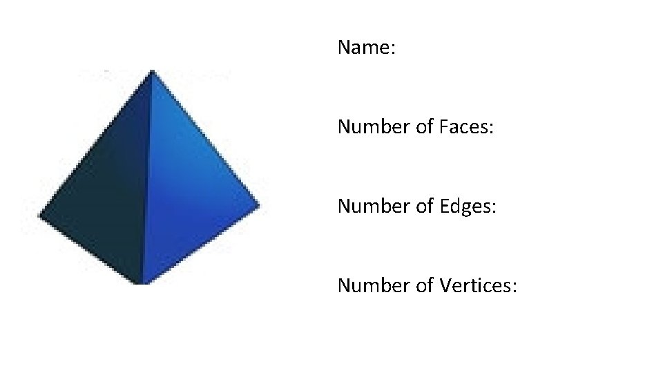 Name: Number of Faces: Number of Edges: Number of Vertices: 