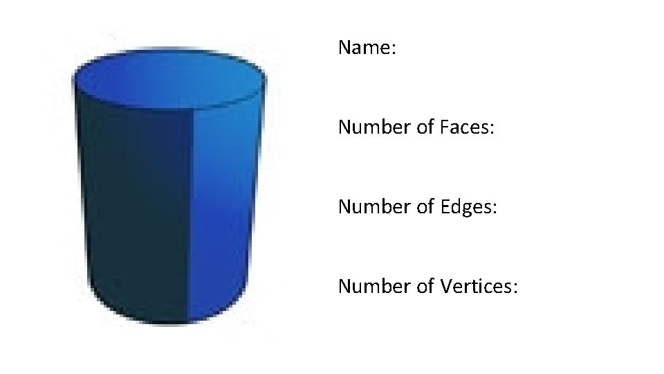 Name: Number of Faces: Number of Edges: Number of Vertices: 
