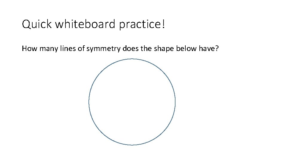 Quick whiteboard practice! How many lines of symmetry does the shape below have? 
