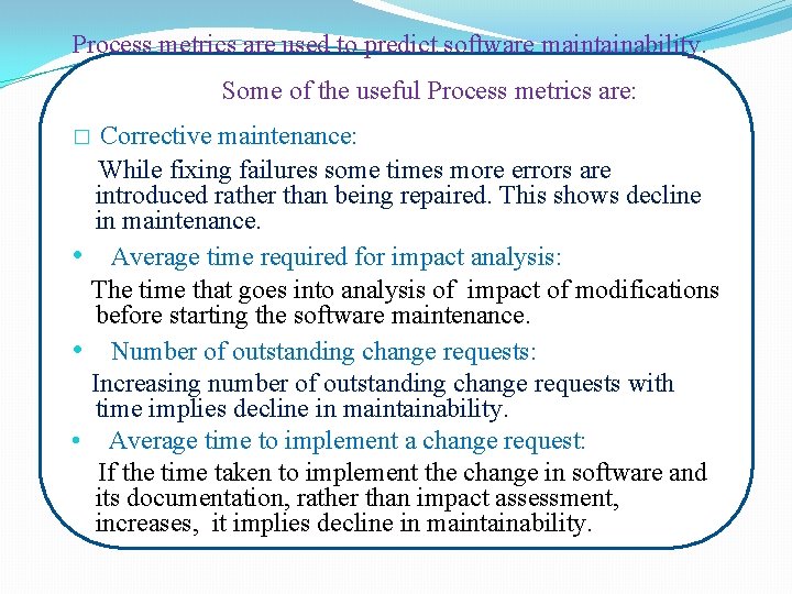 Process metrics are used to predict software maintainability. Some of the useful Process metrics