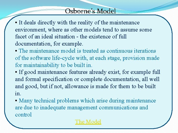 Osborne’s Model • It deals directly with the reality of the maintenance environment, where