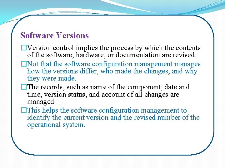 Software Versions �Version control implies the process by which the contents of the software,