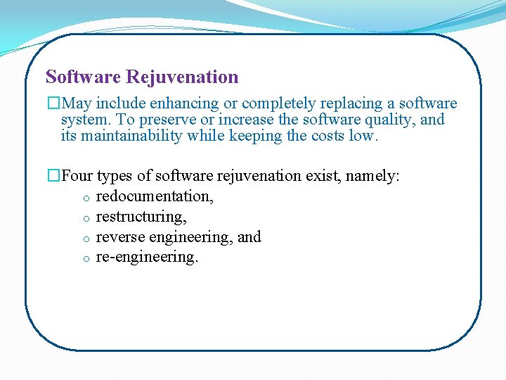 Software Rejuvenation �May include enhancing or completely replacing a software system. To preserve or