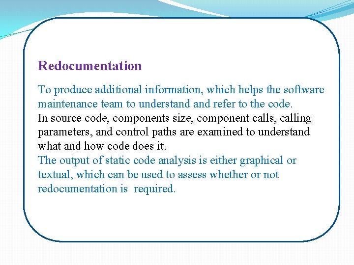 Redocumentation To produce additional information, which helps the software maintenance team to understand refer